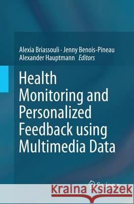 Health Monitoring and Personalized Feedback Using Multimedia Data Briassouli, Alexia 9783319357836