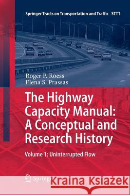 The Highway Capacity Manual: A Conceptual and Research History: Volume 1: Uninterrupted Flow Roess, Roger P. 9783319358222 Springer