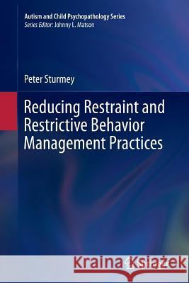 Reducing Restraint and Restrictive Behavior Management Practices Peter Sturmey 9783319359205