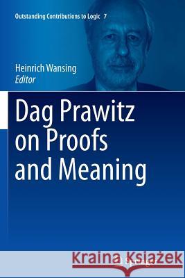 Dag Prawitz on Proofs and Meaning Heinrich Wansing 9783319360317