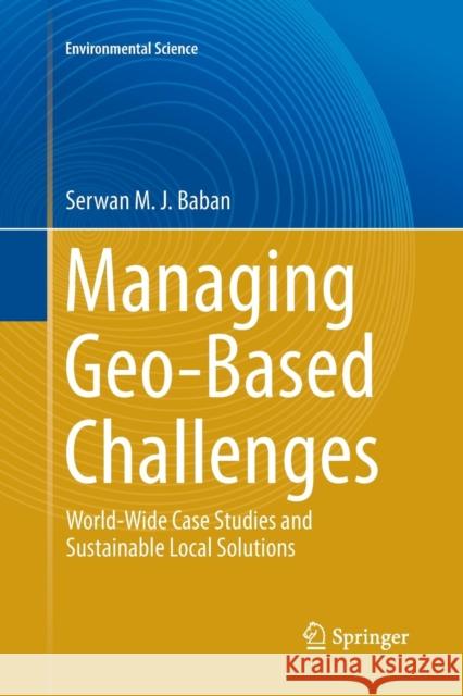 Managing Geo-Based Challenges: World-Wide Case Studies and Sustainable Local Solutions Baban, Serwan M. J. 9783319360393 Springer