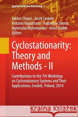 Cyclostationarity: Theory and Methods - II: Contributions to the 7th Workshop on Cyclostationary Systems and Their Applications, Grodek, Poland, 2014 Chaari, Fakher 9783319362014