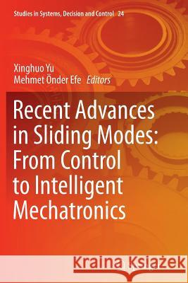 Recent Advances in Sliding Modes: From Control to Intelligent Mechatronics Xinghuo Yu Mehmet Onde 9783319362236 Springer
