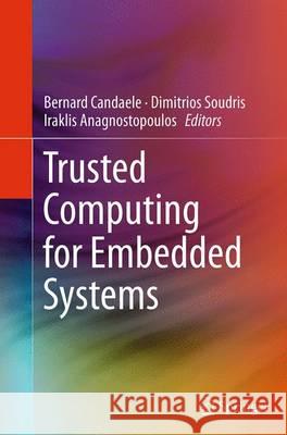 Trusted Computing for Embedded Systems Bernard Candaele Dimitrios Soudris Iraklis Anagnostopoulos 9783319362793