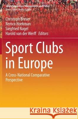 Sport Clubs in Europe: A Cross-National Comparative Perspective Breuer, Christoph 9783319363776 Springer