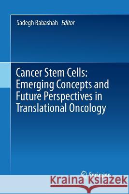 Cancer Stem Cells: Emerging Concepts and Future Perspectives in Translational Oncology Sadegh Babashah 9783319363936 Springer