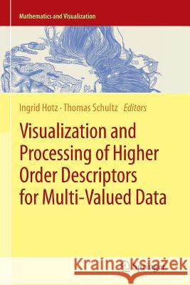 Visualization and Processing of Higher Order Descriptors for Multi-Valued Data Ingrid Hotz Thomas Schultz 9783319364544 Springer
