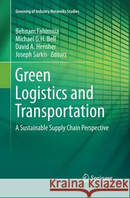 Green Logistics and Transportation: A Sustainable Supply Chain Perspective Fahimnia, Behnam 9783319365060 Springer