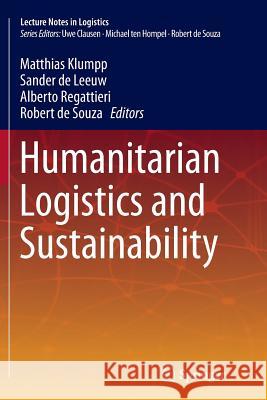 Humanitarian Logistics and Sustainability Matthias Klumpp Sander D Alberto Regattieri 9783319365992