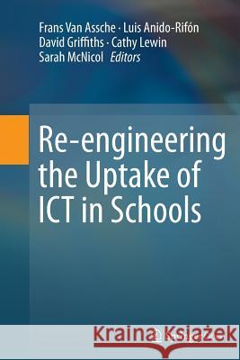 Re-Engineering the Uptake of Ict in Schools Van Assche, Frans 9783319366036 Springer