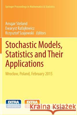 Stochastic Models, Statistics and Their Applications: Wroclaw, Poland, February 2015 Steland, Ansgar 9783319366180