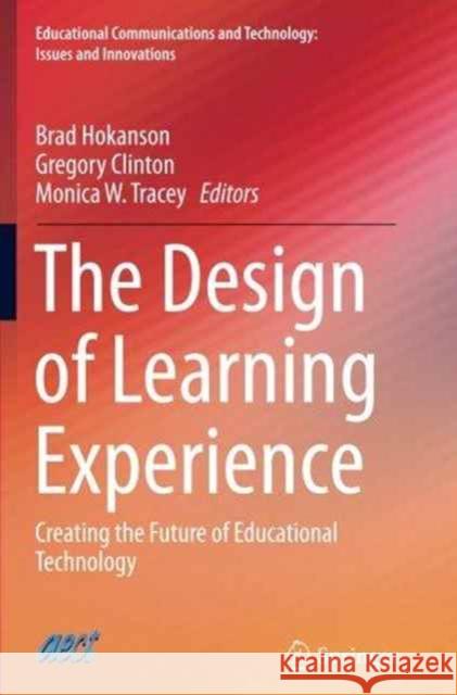 The Design of Learning Experience: Creating the Future of Educational Technology Hokanson, Brad 9783319367163