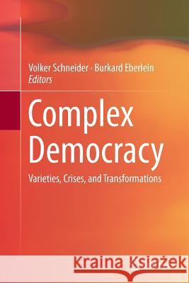 Complex Democracy: Varieties, Crises, and Transformations Schneider, Volker 9783319367293