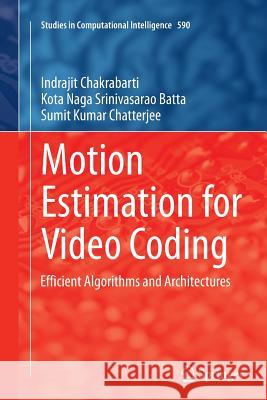 Motion Estimation for Video Coding: Efficient Algorithms and Architectures Chakrabarti, Indrajit 9783319367774