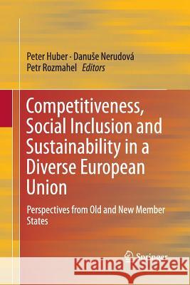 Competitiveness, Social Inclusion and Sustainability in a Diverse European Union: Perspectives from Old and New Member States Huber, Peter 9783319367804