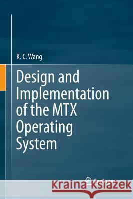 Design and Implementation of the Mtx Operating System Wang, K. C. 9783319368115 Springer