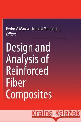 Design and Analysis of Reinforced Fiber Composites Pedro V. Marcal Nobuki Yamagata 9783319368979 Springer