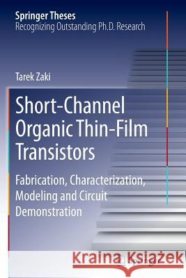 Short-Channel Organic Thin-Film Transistors: Fabrication, Characterization, Modeling and Circuit Demonstration Zaki, Tarek 9783319369808 Springer