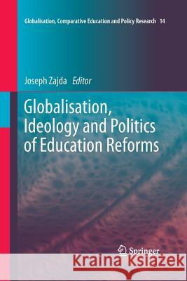 Globalisation, Ideology and Politics of Education Reforms Joseph Zajda 9783319370309