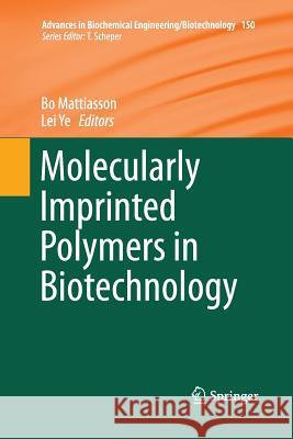 Molecularly Imprinted Polymers in Biotechnology Bo Mattiasson Lei Ye 9783319371481 Springer