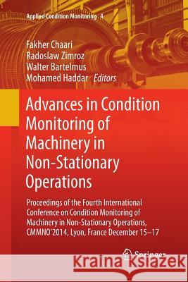 Advances in Condition Monitoring of Machinery in Non-Stationary Operations: Proceedings of the Fourth International Conference on Condition Monitoring Chaari, Fakher 9783319373027
