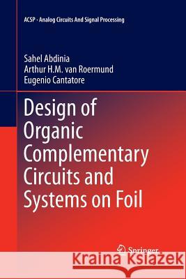 Design of Organic Complementary Circuits and Systems on Foil Sahel Abdinia Arthur Va Eugenio Cantatore 9783319373416