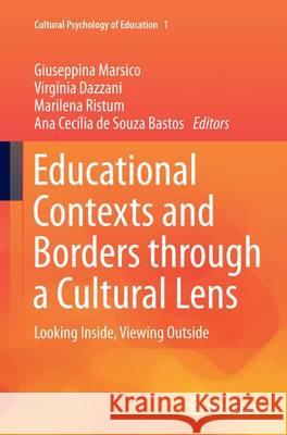 Educational Contexts and Borders Through a Cultural Lens: Looking Inside, Viewing Outside Marsico, Giuseppina 9783319373751