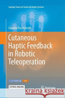 Cutaneous Haptic Feedback in Robotic Teleoperation Claudio Pacchierotti 9783319374130 Springer