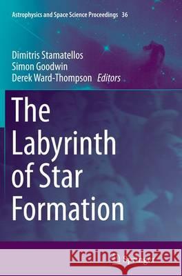 The Labyrinth of Star Formation Dimitris Stamatellos Simon Goodwin Derek Ward-Thompson 9783319374635