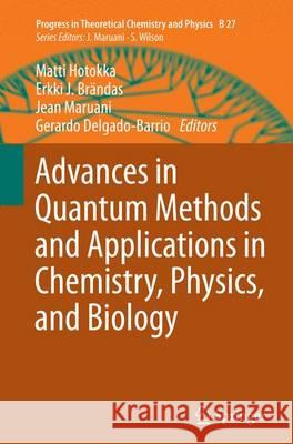 Advances in Quantum Methods and Applications in Chemistry, Physics, and Biology Matti Hotokka Erkki J. Brandas Jean Maruani 9783319374710