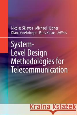 System-Level Design Methodologies for Telecommunication Nicolas Sklavos Michael Hubner Diana Goehringer 9783319375939