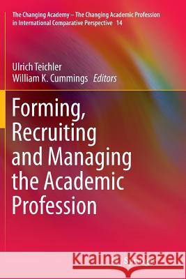 Forming, Recruiting and Managing the Academic Profession Ulrich Teichler William K. Cummings 9783319376127