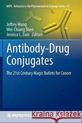 Antibody-Drug Conjugates: The 21st Century Magic Bullets for Cancer Wang, Jeffrey 9783319376691 Springer