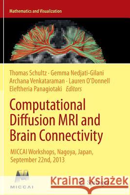 Computational Diffusion MRI and Brain Connectivity: Miccai Workshops, Nagoya, Japan, September 22nd, 2013 Schultz, Thomas 9783319376844 Springer
