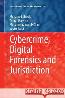 Cybercrime, Digital Forensics and Jurisdiction Mohamed Chawki Ashraf Darwish Mohammad Ayoub Khan 9783319377261