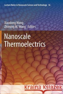 Nanoscale Thermoelectrics Xiaodong Wang Zhiming M. Wang 9783319378411