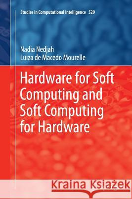 Hardware for Soft Computing and Soft Computing for Hardware Nadia Nedjah Luiza De Macedo Mourelle 9783319378749