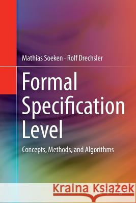 Formal Specification Level: Concepts, Methods, and Algorithms Soeken, Mathias 9783319378824