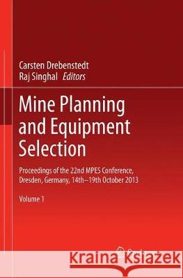 Mine Planning and Equipment Selection: Proceedings of the 22nd Mpes Conference, Dresden, Germany, 14th - 19th October 2013 Drebenstedt, Carsten 9783319380087 Springer