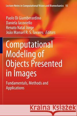 Computational Modeling of Objects Presented in Images: Fundamentals, Methods and Applications Di Giamberardino, Paolo 9783319380186 Springer