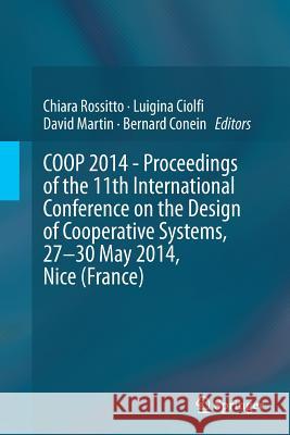COOP 2014 - Proceedings of the 11th International Conference on the Design of Cooperative Systems, 27-30 May 2014, Nice (France) Chiara Rossitto Luigina Ciolfi David Martin 9783319381770 Springer