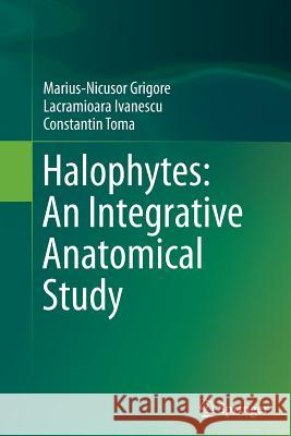 Halophytes: An Integrative Anatomical Study Marius-Nicusor Grigore Lacramioara Ivanescu Constantin Toma 9783319381923