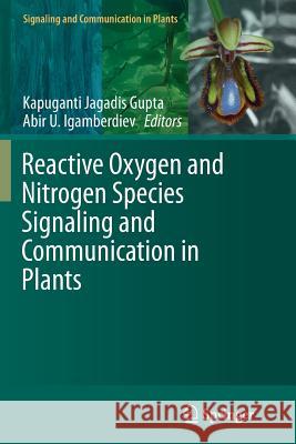 Reactive Oxygen and Nitrogen Species Signaling and Communication in Plants Kapuganti Jagadis Gupta Abir U. Igamberdiev 9783319382043 Springer