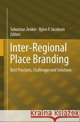 Inter-Regional Place Branding: Best Practices, Challenges and Solutions Zenker, Sebastian 9783319382357 Springer