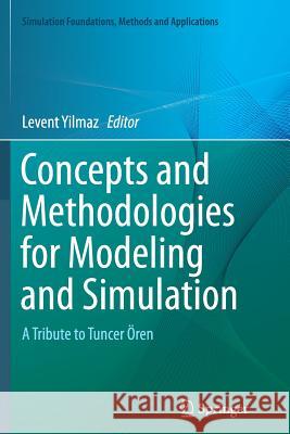 Concepts and Methodologies for Modeling and Simulation: A Tribute to Tuncer Ören Yilmaz, Levent 9783319382609