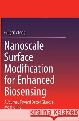 Nanoscale Surface Modification for Enhanced Biosensing: A Journey Toward Better Glucose Monitoring Zhang, Guigen 9783319383231
