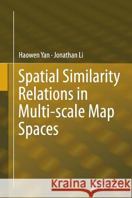 Spatial Similarity Relations in Multi-Scale Map Spaces Yan, Haowen 9783319383262 Springer