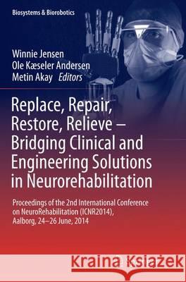 Replace, Repair, Restore, Relieve - Bridging Clinical and Engineering Solutions in Neurorehabilitation: Proceedings of the 2nd International Conferenc Jensen, Winnie 9783319383620 Springer