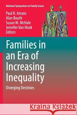 Families in an Era of Increasing Inequality: Diverging Destinies Amato, Paul R. 9783319383682 Springer