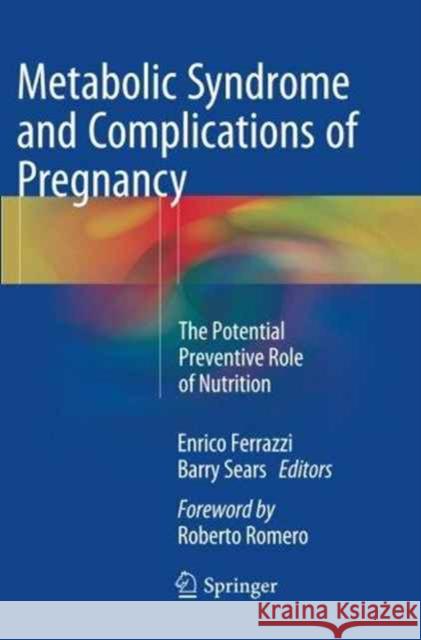 Metabolic Syndrome and Complications of Pregnancy: The Potential Preventive Role of Nutrition Ferrazzi, Enrico 9783319384269 Springer